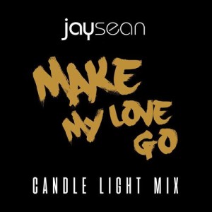 ดาวน์โหลดและฟังเพลง Make My Love Go (Candle Light Remix) พร้อมเนื้อเพลงจาก Jay Sean
