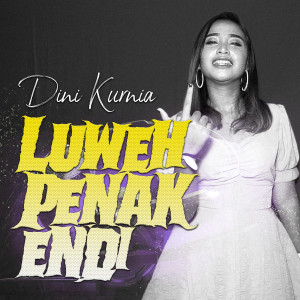 Dengarkan Luweh Penak Endi lagu dari Dini Kurnia dengan lirik