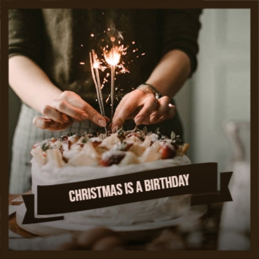 Christmas Is a Birthday