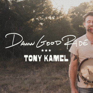Listen to Damn Good Ride song with lyrics from Tony Kamel