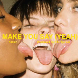 Kasien的專輯Make You Say (Yeah)