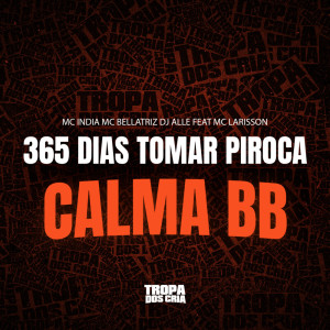 Mc Larisson的專輯365 DIAS - TOMAR PIROCA - CALMA BB (Explicit)