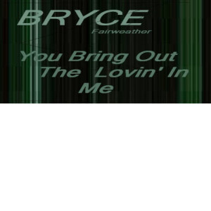 ดาวน์โหลดและฟังเพลง You Bring Out the Lovin' in Me พร้อมเนื้อเพลงจาก Bryce Fairweather