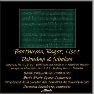 Album Beethoven, Reger, Liszt, Dohnányi & Sibelius: Symphony NO. 5, OP. 67 - Variations and Fugue on a Theme by Mozart - Hungarian Rhapsodies NOS. 1 & 2 - Wedding Waltz - Finlandia from Orchestre De La Societe Des Concerts Du Conservatoire