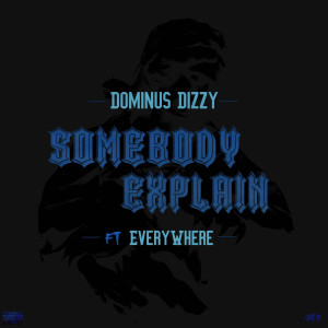 Album Somebody Explain (Explicit) oleh Dominus Dizzy