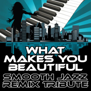 ดาวน์โหลดและฟังเพลง What Makes You Beautiful (Smooth Jazz Cover Version) พร้อมเนื้อเพลงจาก Smooth Jazz Remixers