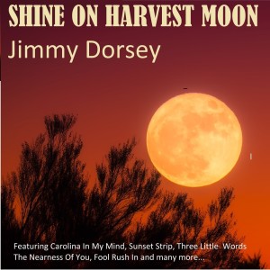 Shine On Harvest Moon dari Jimmy Dorsey