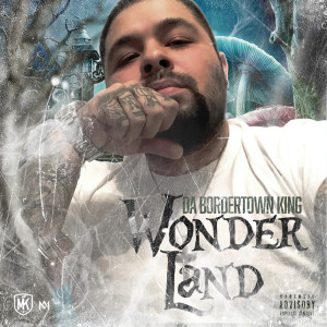 ดาวน์โหลดและฟังเพลง Wonder Land (Explicit) พร้อมเนื้อเพลงจาก Da Bordertown King