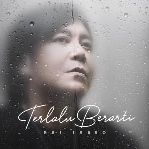 Ari Lasso的專輯Terlalu Berarti - Single