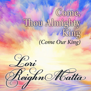 Lori Reighn Matta的專輯Come, Thou Almighty King (Come Our King)