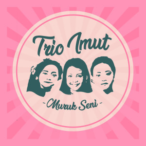 Dengarkan Muruk Seni lagu dari Trio Imut dengan lirik