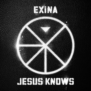 收聽EXiNA的Jesus Knows歌詞歌曲