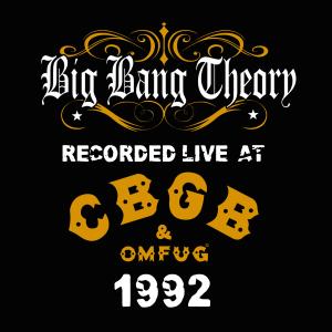 Big Bang Theory的專輯Big Bang Theory Live at CBGB'S 1992 (Explicit)