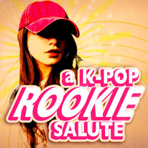 Korean Poptastic的專輯A K-Pop Rookie Salute