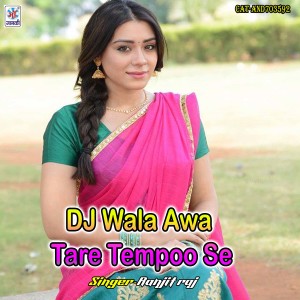 Listen to DJ Wala Awa Tare Tempoo Se song with lyrics from Ranjit Raj