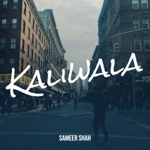 Listen to Kaliwala (Explicit) song with lyrics from Sameer Shah