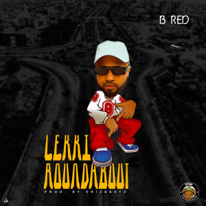 Listen to Lekki Roundabout song with lyrics from B Red