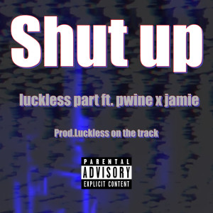 Luckless Part的專輯Shut Up (Explicit)