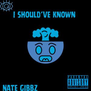 อัลบัม I Should've Known (Explicit) ศิลปิน Nate Gibbz