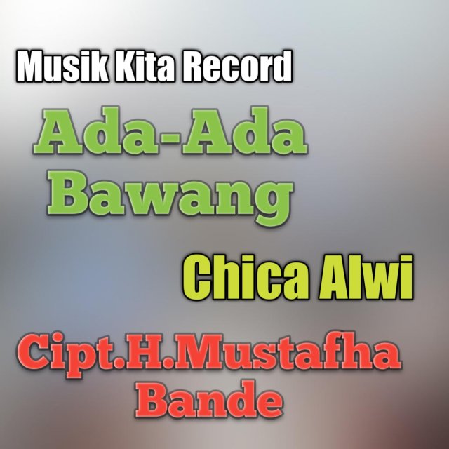 Listen to Ada-Ada Bawang song with lyrics from Chica Alwi