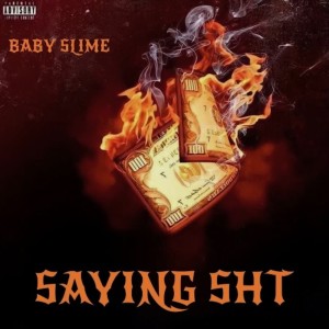 Listen to Saying Shit (Explicit) song with lyrics from Baby Slime