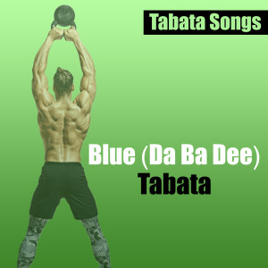 收聽Tabata Songs的Blue (Da Ba Dee) Tabata歌詞歌曲