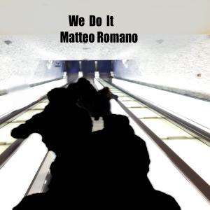 收聽Matteo Romano的We Do It歌詞歌曲