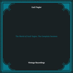 The World of Cecil Taylor, the Complete Sessions (Hq Remastered)
