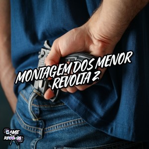 Listen to Montagem Dos Menor Revolta 2 (Explicit) song with lyrics from DJ JN DA 011