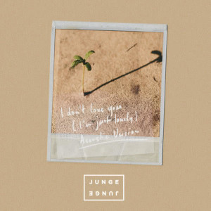 收聽Junge Junge的I Don't Love You (I'm Just Lonely) (Acoustic|Explicit)歌詞歌曲