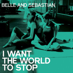 ดาวน์โหลดและฟังเพลง I Want The World To Stop (Radio Edit) พร้อมเนื้อเพลงจาก Belle And Sebastian