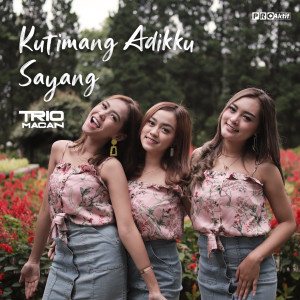 收听Trio Macan的Kutimang Adikku Sayang歌词歌曲