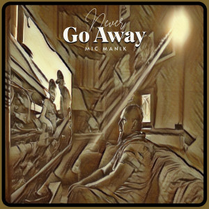 Never Go Away dari Mic Manik