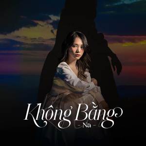 收聽Na的Không Bằng歌詞歌曲