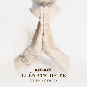 收聽Ilegales的Llénate de Fe (Reimagined)歌詞歌曲