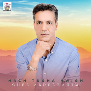 收聽Cheb Abderrahim的Nach Tugha Nwigh歌詞歌曲