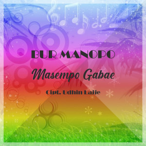 收聽Bur Manopo的Masempo Gabae歌詞歌曲