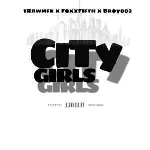 收聽1Rawmfk的CITY GIRLS (feat. Foxxfifth & Broy002) (Explicit)歌詞歌曲