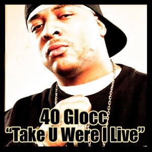 Take U Were I Live - Single dari 40 Glocc