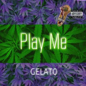 收聽Gelato的Play Me (Explicit)歌詞歌曲