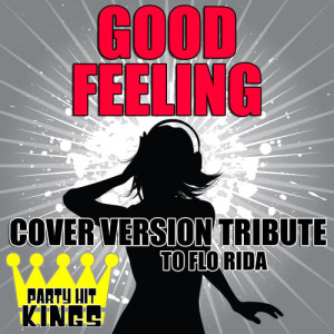 Party Hit Kings的專輯Good Feeling (Cover Version Tribute to Flo Rida)