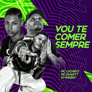 Dengarkan lagu Vou Te Comer Sempre (Explicit) nyanyian Mc Luchrys dengan lirik