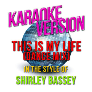 ดาวน์โหลดและฟังเพลง This Is My Life (Dance Mix) [In the Style of Shirley Bassey] [Karaoke Version] พร้อมเนื้อเพลงจาก Karaoke - Ameritz