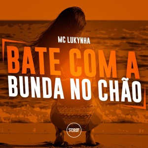 Bate Com A Bunda No Chão (Explicit) dari Mc Lukynha