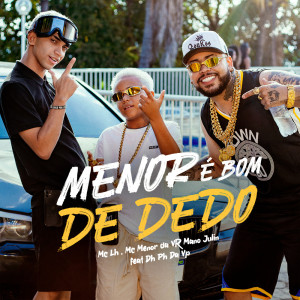 ดาวน์โหลดและฟังเพลง Menor É Bom de Dedo (Explicit) พร้อมเนื้อเพลงจาก MC LH