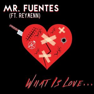 收聽Mr. Fuentes的What Is Love... (feat. Reymenn) (Explicit)歌詞歌曲