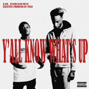 อัลบัม Y’all Know What’s Up (Explicit) ศิลปิน Lil Unknown