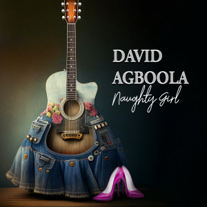 Listen to Naughty Girl song with lyrics from David Agboola
