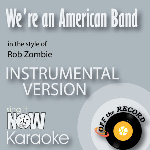 We're an American Band (In the Style of Rob Zombie) [Instrumental Karaoke Version]