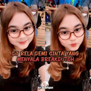 收听Dj Febrian的DJ RELA DEMI CINTA YANG MENYALA BREAKDUTCH BOOTLEG歌词歌曲